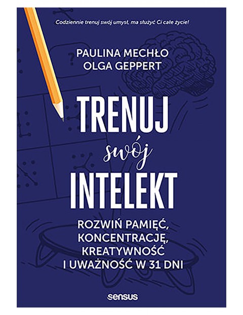 Trenuj swój intelekt. Rozwiń pamięć, koncentrację, kreatywność i uważność w 31 dni