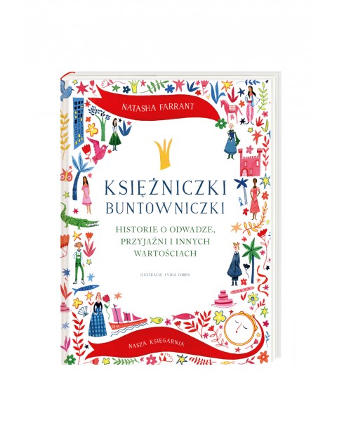 Księżniczki buntowniczki. Historie o odwadze, przyjaźni i innych wartościach