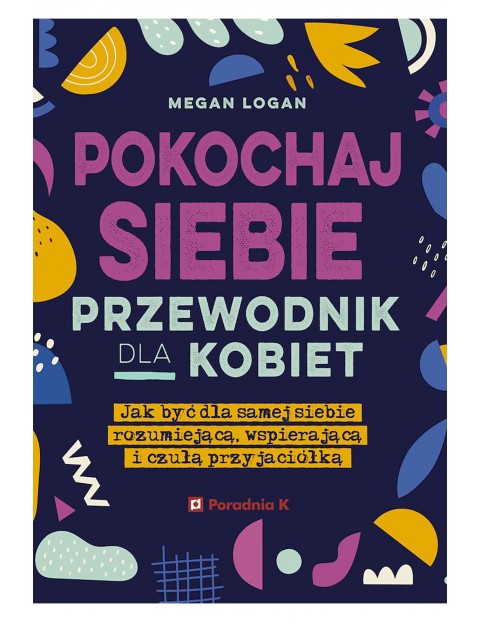 Pokochaj siebie. Przewodnik dla kobiet