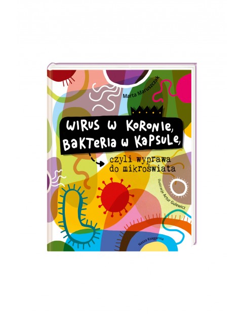 Wirus w koronie, bakteria w kapsule, czyli wyprawa do mikroświata