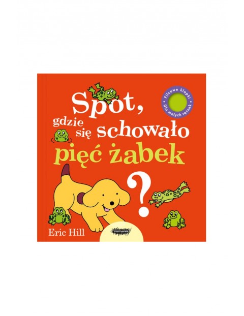 Ksiażka dla dzieci-Spot, gdzie się schowało pięć żabek? Eric Hill