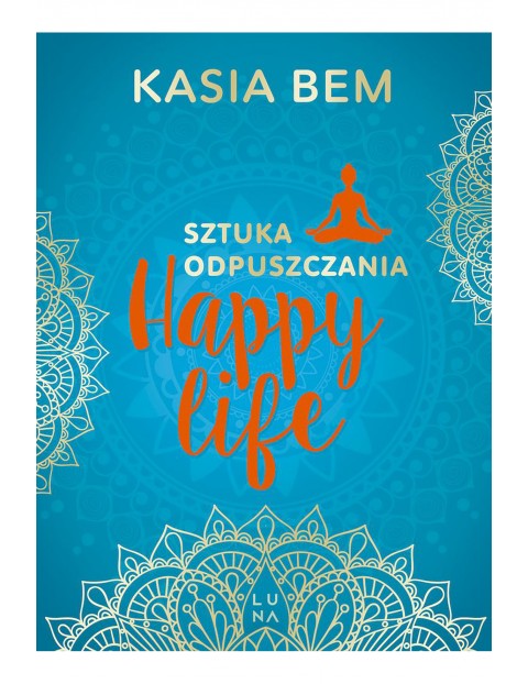 Happy life. Sztuka odpuszczania Poradnik dla dorosłych 