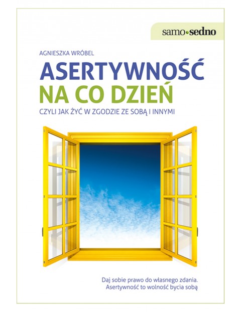 Asertywność na co dzień, czyli jak żyć w zgodzie ze sobą i innymi