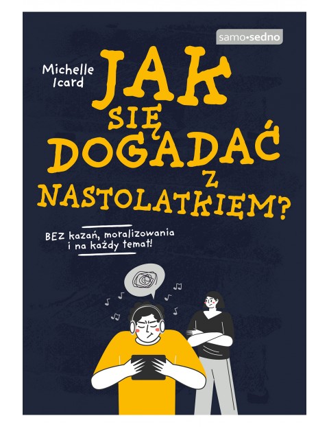 Jak się dogadać z nastolatkiem? Poradnik dla dorosłych