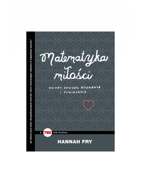 "Matematyka miłości. Wzory, dowody, równania i powiązania (TED Books)"