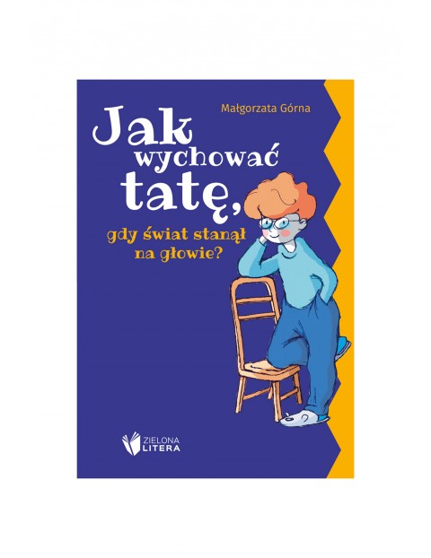 Jak wychować tatę, gdy świat stanął na głowie