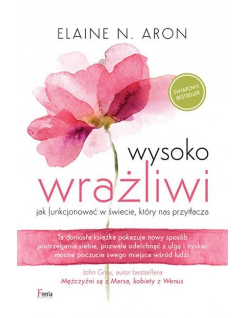 Wysoko wrażliwi. Jak funkcjonować w świecie, który nas przytłacza wyd. 2 Poradnik dla dorosłych 