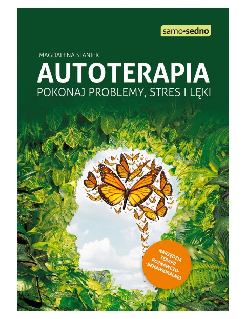 Autoterapia. Pokonaj problemy, stres i lęki Poradnik dla dorosłych 