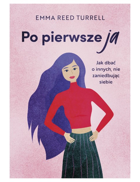 Po pierwsze ja. Jak dbać o innych, nie zaniedbując siebie