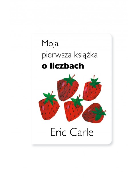 Moja pierwsza książka o liczbach Eric Carle