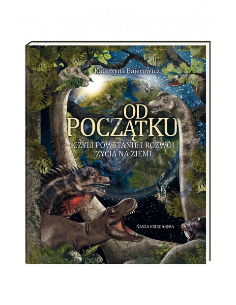 Od początku, czyli powstanie i rozwój życia na ziemi- książka