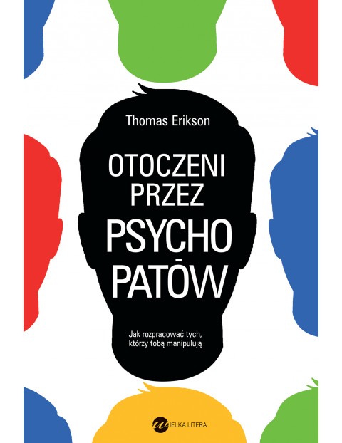 Otoczeni przez psychopatów jak rozpoznać tych którzy tobą manipulują