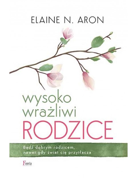 Wysoko wrażliwi rodzice - poradnik dla dorosłych 