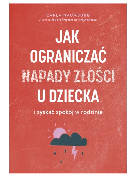 Jak ograniczać napady złości u dziecka i zyskać spokój w rodzinie