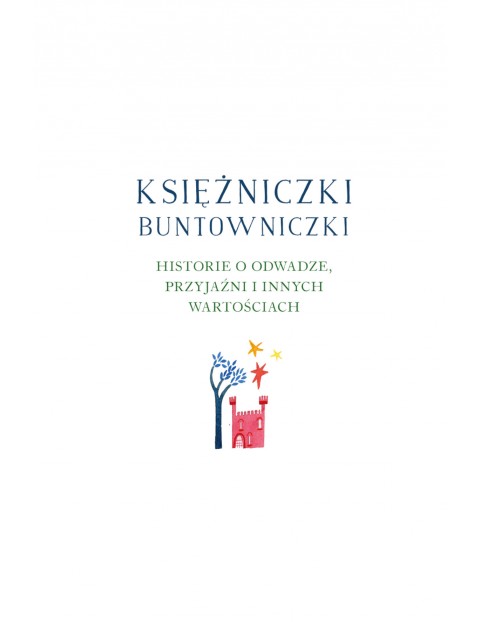 Księżniczki buntowniczki. Historie o odwadze, przyjaźni i innych wartościach