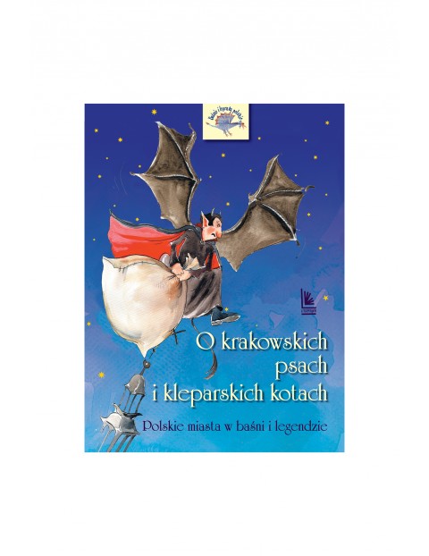 O krakowskich psach i kleparskich kotach polskie miasta w baśni i legendzie